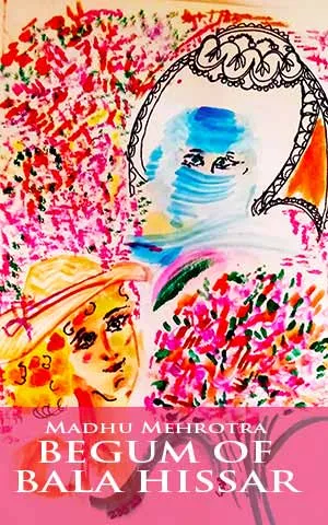 Cover of Begum of Bala Hissar by Madhu Mehrotra